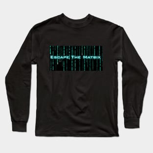 Escape The Matrix Long Sleeve T-Shirt